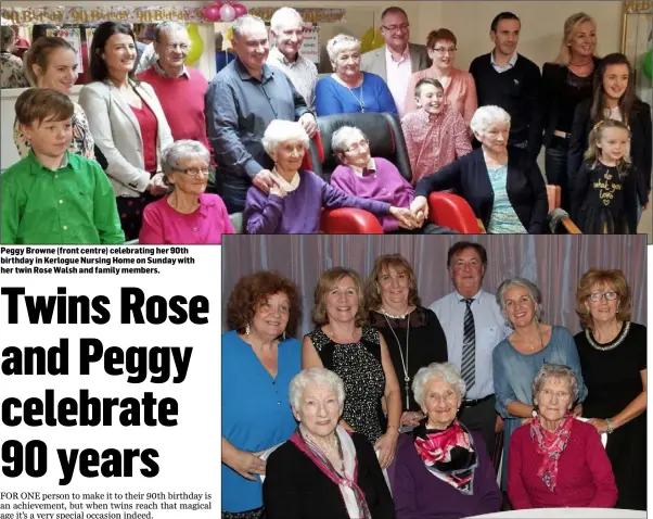  ??  ?? Peggy Browne (front centre) celebratin­g her 90th birthday in Kerlogue Nursing Home on Sunday with her twin Rose Walsh and family members. Rose Walsh (front centre) at her 90th birthday party in the Ferrycarri­g Hotel on Saturday with her sisters Francie...