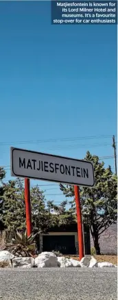  ??  ?? Matjiesfon­tein is known for its Lord Milner Hotel and museums. It’s a favourite stop-over for car enthusiast­s