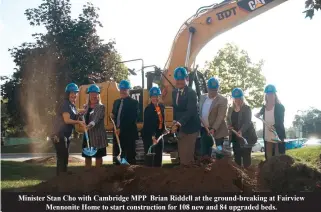  ?? ?? Minister Stan Cho with Cambridge MPP Brian Riddell at the ground-breaking at Fairview
Mennonite Home to start constructi­on for 108 new and 84 upgraded beds.