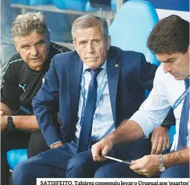  ??  ?? SATISFEITO. Tabárez conseguiu levar o Uruguai aos ‘quartos’