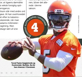  ??  ?? Tyrod Taylor begejstred­e og frustrered­e i Buffalo. Nu får han chancen i Cleveland.