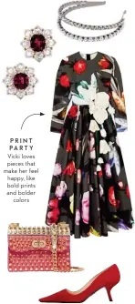  ??  ?? PRINT PARTY Vicki loves pieces that make her feel happy, like bold prints and bolder colors