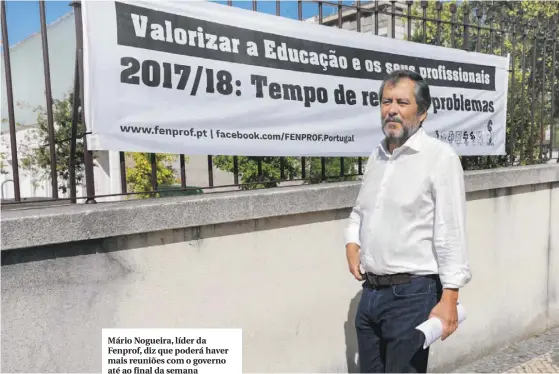  ??  ?? Mário Nogueira, líder da Fenprof, diz que poderá haver mais reuniões com o governo até ao final da semana