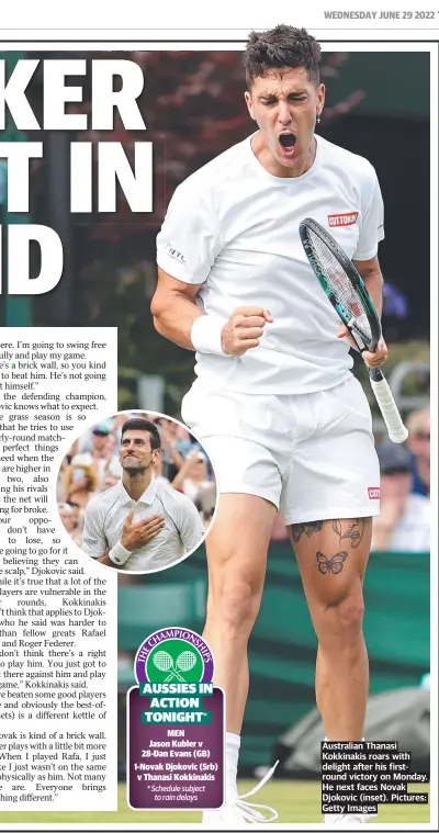  ?? Pictures: Getty Images ?? Australian Thanasi Kokkinakis roars with delight after his firstround victory on Monday. He next faces Novak Djokovic (inset).