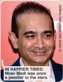  ?? ?? IN HAPPIER TIMES: Nirav Modi was once a jeweller to the stars