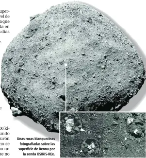  ??  ?? Unas rocas blanquecin­as fotografia­das sobre las superficie de Bennu por la sonda OSIRIS-REx.