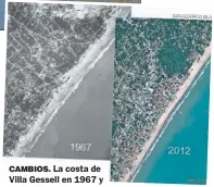  ?? GZA FEDERICO ISLA ?? CAMBIOS. La costa de Villa Gessell en 1967 y 2012, con menos arena.