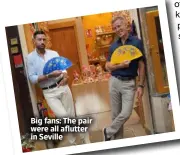  ?? ?? Big fans: The pair were all aflutter in Seville