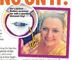  ?? ?? Vic’s partner Nathan surprised her with a sparkling diamond ring!