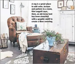  ??  ?? A rug is a great place to add color, texture and pattern to a room, Kim Leggett says. Here, an old Army tent has been stenciled with a graphic motif to create a floor covering.