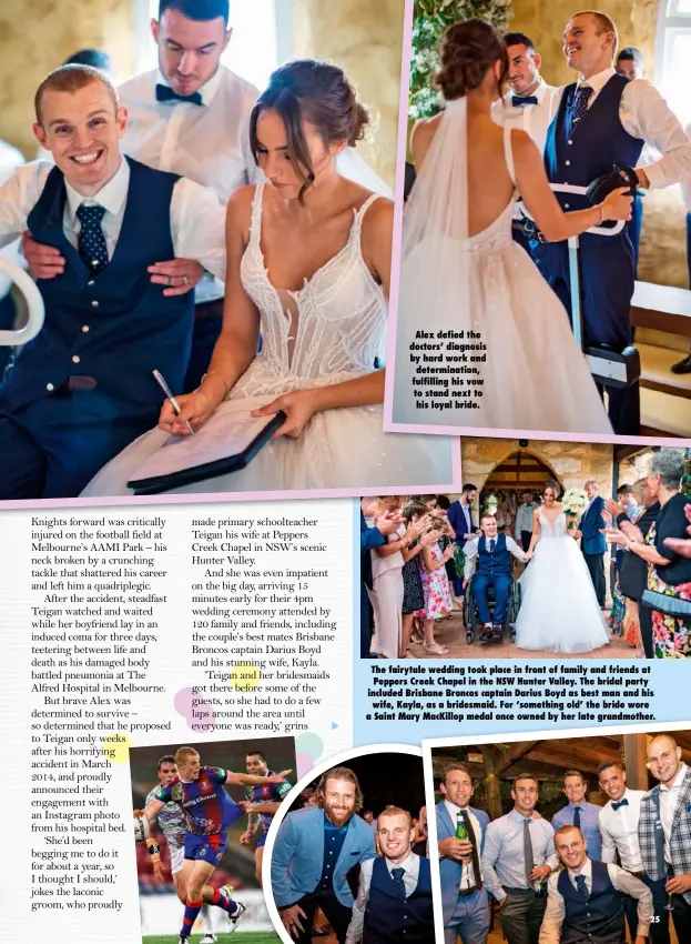  ??  ?? Alex defied the doctors’ diagnosis by hard work and determinat­ion, fulfilling his vow to stand next to his loyal bride. The fairytale wedding took place in front of family and friends at Peppers Creek Chapel in the NSW Hunter Valley. The bridal party...