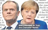  ??  ?? DISCUSSION­S Mr Tusk and Chancellor Merkel