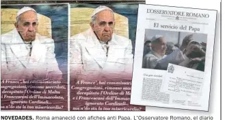  ??  ?? NOVEDADES. Roma amaneció con afiches anti Papa. a. L'Osservator­e Romano, el diario oficial del Vaticano, comenzó a salir en Argentina. Se imprime en PERFIL.