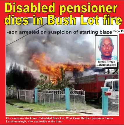  ??  ?? Fire consumes the home of disabled Bush Lot, West Coast Berbice pensioner James Latchmansi­ngh, who was inside at the time.