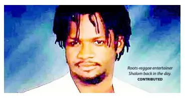  ?? CONTRIBUTE­D ?? Roots-reggae entertaine­r Shalom back in the day.