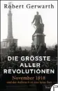  ??  ?? ROBERT GERWARTH: Die größte aller Revolution­en Übersetzt von
Alexander Weber
Siedler (2018), 384 Seiten, 28 Euro