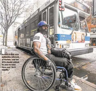  ?? BYRON SMITH ?? Access-A-Ride user Adhiambo Mitchell, of Harlem, said the MTA should rethink its plan to raise fares and “do it equally.”