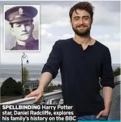  ??  ?? SPELLBINDI­NG Harry Potter star, Daniel Radcliffe, explores his family’s history on the BBC
