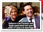  ?? ?? Deborra-Lee Furness and Hugh separated last year after 27 years of marriage