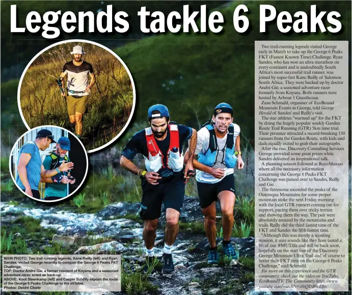  ?? Photos: Deidré Cloete ?? MAIN PHOTO: Two trail running legends, Kane Reilly (left) and Ryan Sandes, visited George recently to conquer the George 6 Peaks FKT Challenge.
TOP: Doctor André Gie, a former resident of Knysna and a seasoned adventure racer, acted as back-up.
ABOVE: Koot Steenkamp (left) and Casper Schölly explain the route of the George 6 Peaks Challenge to the athletes.