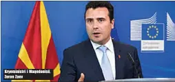  ??  ?? Kryeminist­ri i Maqedonisë, Zoran Zaev