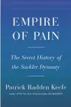  ??  ?? “EMPIRE OF PAIN: The Secret History of the Sackler Dynasty” Patrick Radden Keefe
Doubleday. 535 pp. $32.50.