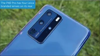  ??  ?? The P40 Pro has four Leica branded lenses on its rear