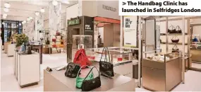  ?? ?? > The Handbag Clinic has launched in Selfridges London