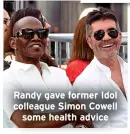  ?? ?? Randy gave former Idol colleague Simon Cowell some health advice