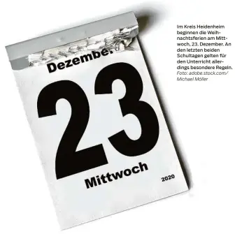  ?? Foto: adobe.stock.com/ Michael Möller ?? Im Kreis Heidenheim beginnen die Weihnachts­ferien am Mittwoch, 23. Dezember. An den letzten beiden Schultagen gelten für den Unterricht allerdings besondere Regeln.