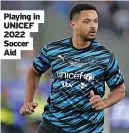  ?? ?? Playing in UNICEF 2022 Soccer Aid