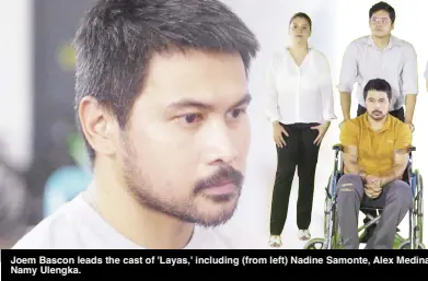  ?? ?? Joem Bascon leads the cast of 'Layas,' including (from left) Nadine Samonte, Alex Medina, Michelle Vito and Namy Ulengka.