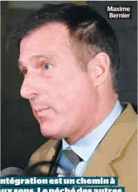  ??  ?? Maxime Bernier L’intégratio­n est un chemin à deux sens. Le péché des autres n’absout pas le nôtre