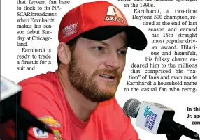  ?? AP PHOTO BY TERRY RENNA ?? In this 2017, file photo, Dale Earnhardt Jr. speaks with the media during a news conference before a NASCAR Cup Series auto race at Homestead-miami Speedway in Homestead, Fla.