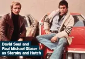  ??  ?? David Soul and
Paul Michael Glaser as Starsky and Hutch