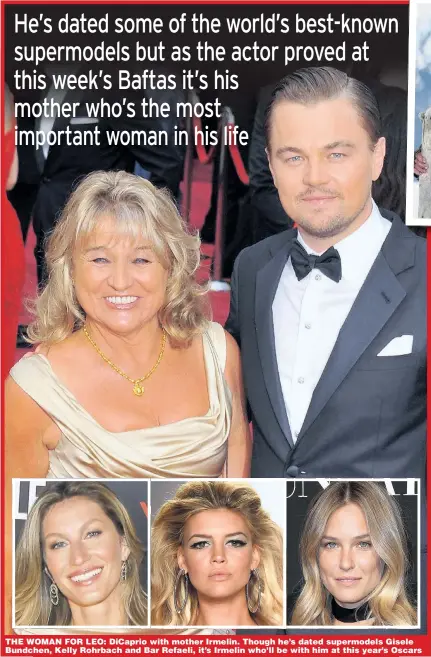  ?? Pictures: GETTY; REX SHUTTERSTO­CK; 20TH CENTURY FOX, ALAMY ?? THE WOMAN FOR LEO: DiCaprio with mother Irmelin. Though he’s dated supermodel­s Gisele Bundchen, Kelly Rohrbach and Bar Refaeli, it’s Irmelin who’ll be with him at this year’s Oscars