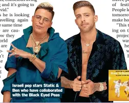 ??  ?? Israeli pop stars Static & Ben who have colloborat­ed with the Black Eyed Peas