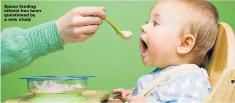  ??  ?? Spoon feeding infants has been questioned by a new study