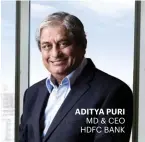  ??  ?? ADITYA PURI MD & CEO HDFC BANK