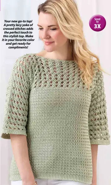  ??  ?? Your new go-to top! A pretty lacy yoke of crossed stitches adds the perfect touch to this stylish top. Make it in your favorite color and get ready for compliment­s!