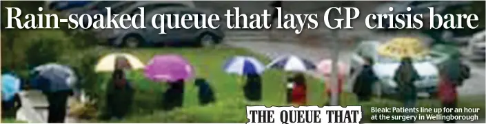  ??  ?? Bleak: Patients line up for an hour at the surgery in Wellingbor­ough