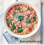  ??  ?? Bean and barley soup