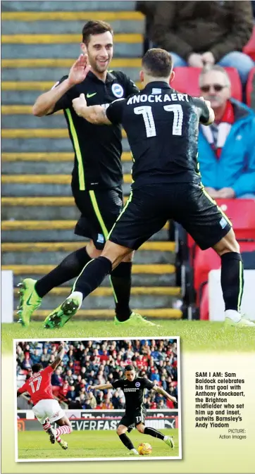  ?? PICTURE: Action Images ?? SAM I AM: Sam Baldock celebrates his first goal with Anthony Knockaert, the Brighton midfielder who set him up and inset, outwits Barnsley’s Andy Yiadom