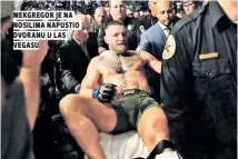  ??  ?? mekgregor je na nosilima napustio dvoranu u las vegasu