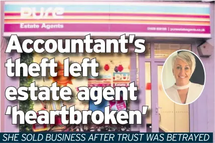  ??  ?? Pure Estate Agents in Worksop was sold by owner Kendra Jacob, inset, after her accountant stole more than £7k from the business