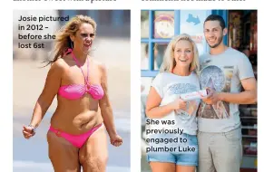  ??  ?? Josie pictured in 2012 – before she lost 6st She was previously engaged to plumber Luke