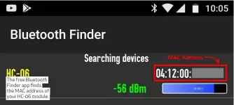  ??  ?? The free Bluetooth Finder app finds the MAC address of your HC- 06 module.