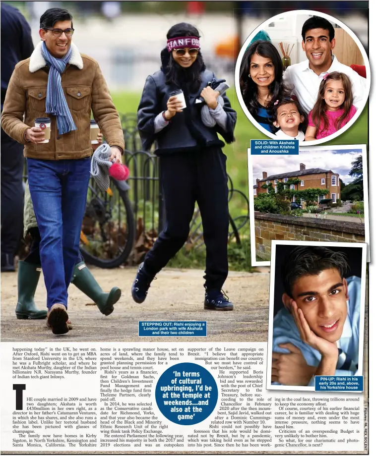  ?? ?? STEPPING OUT: Rishi enjoying a London park with wife Akshata and their two children
SOLID: With Akshata and children Krishna and Anoushka
PIN-UP: Rishi in his early 20s and, above,
his Yorkshire house