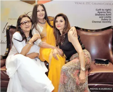  ??  ?? (Left to right) Aparna Sen, Shabana Azmi and Lilette Dubey in Chennai recently