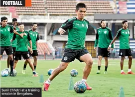  ??  ?? Sunil Chhetri at a training session in Bengaluru.